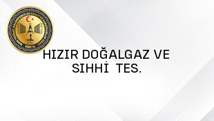 HIZIR DOĞALGAZ VE SIHHİ  TES.